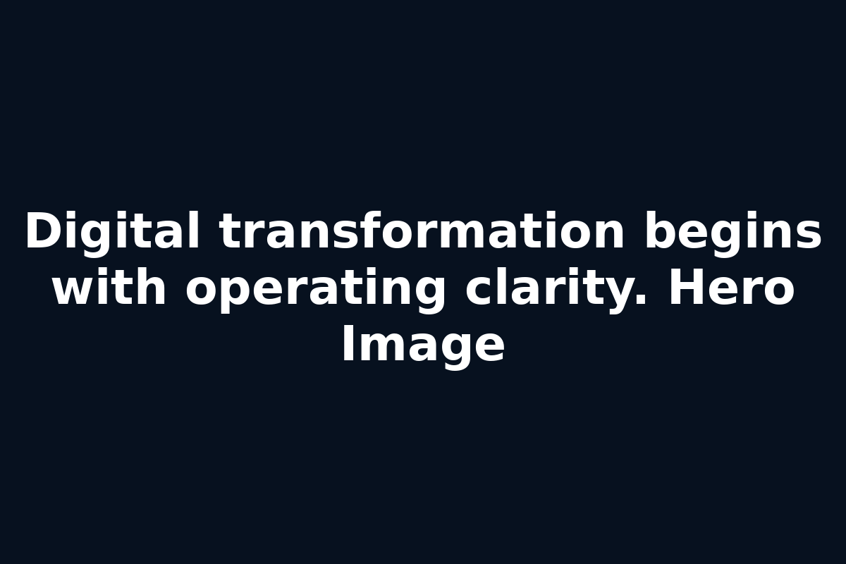 Digital transformation begins with operating clarity. Hero Image