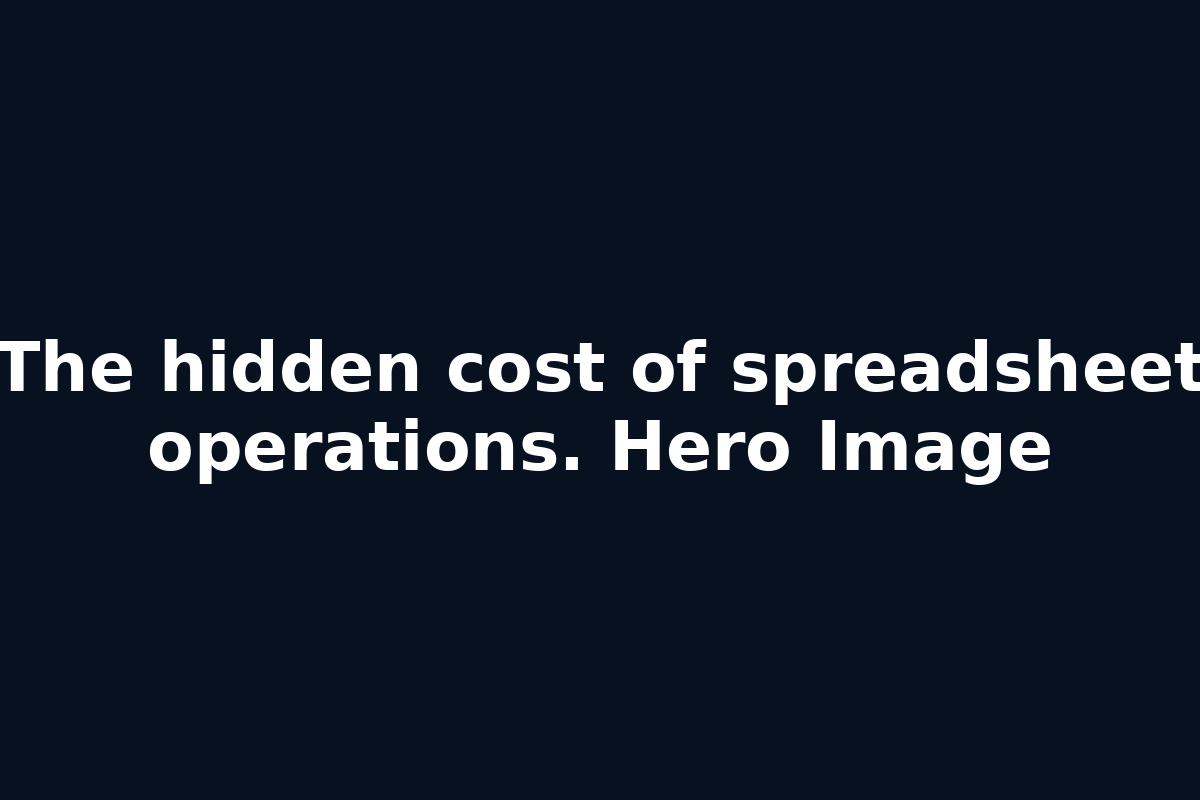The hidden cost of spreadsheet operations. Hero Image