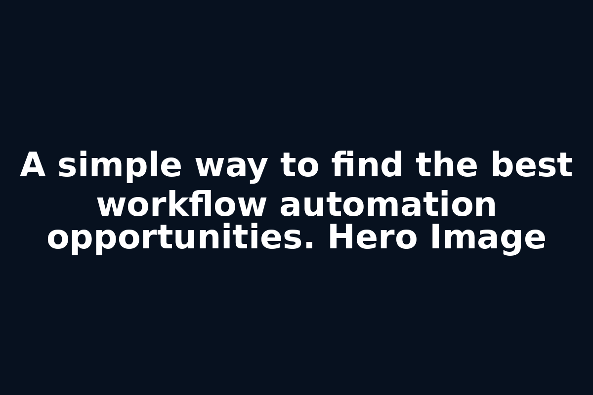 A simple way to find the best workflow automation opportunities. Hero Image