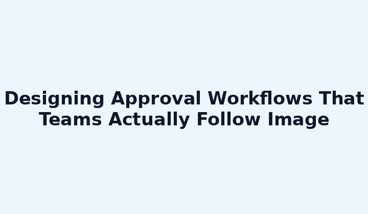 Designing Approval Workflows That Teams Actually Follow Image