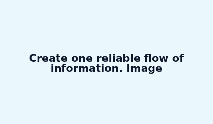 Create one reliable flow of information. Image