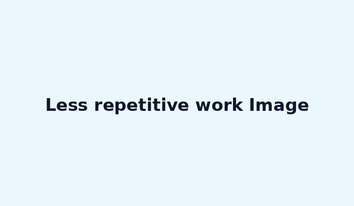 Less repetitive work Image